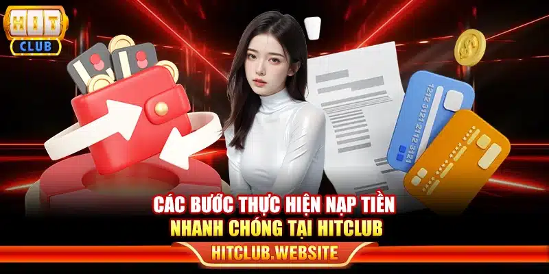 Các bước thực hiện nạp tiền nhanh chóng tại Hitclub