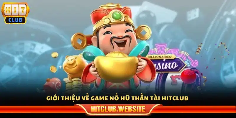 Khám phá game nổ hũ thần tài tại Hit Club 